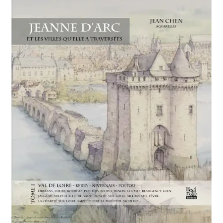 Jeanne d'Arc et les villes qu'elle a traversées - Tome 1 La Vallée de La Loire